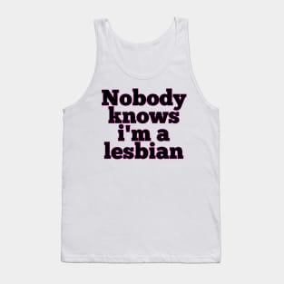 Nobody knows i'm a lesbian Tank Top